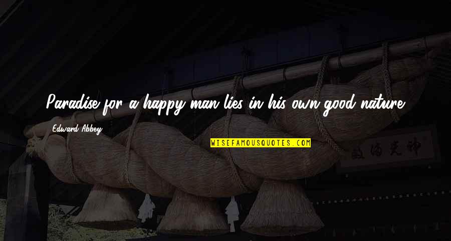 Welcome To New Life Quotes By Edward Abbey: Paradise for a happy man lies in his Welcome To New Life Quotes By Edward Abbey: Paradise for a happy man lies in his