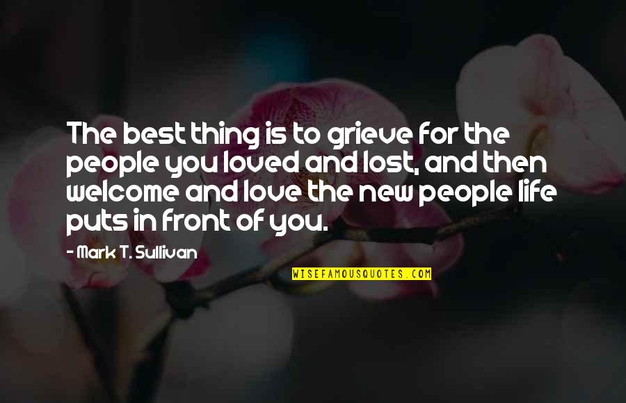 Welcome To New Life Quotes By Mark T. Sullivan: The best thing is to grieve for the Welcome To New Life Quotes By Mark T. Sullivan: The best thing is to grieve for the