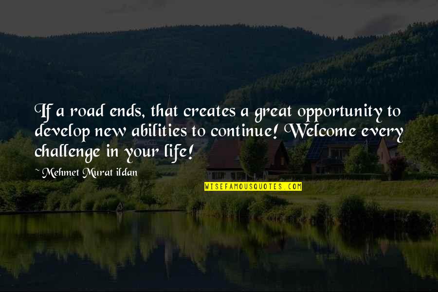 Welcome To New Life Quotes By Mehmet Murat Ildan: If a road ends, that creates a great Welcome To New Life Quotes By Mehmet Murat Ildan: If a road ends, that creates a great