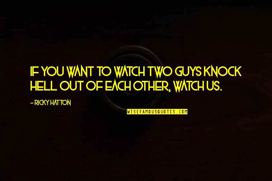Welcome To New Life Quotes By Ricky Hatton: If you want to watch two guys knock