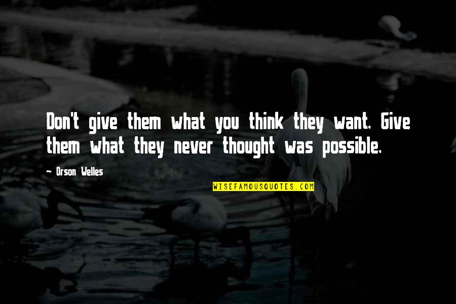 Welcome To New World Baby Quotes By Orson Welles: Don't give them what you think they want. Welcome To New World Baby Quotes By Orson Welles: Don't give them what you think they want.