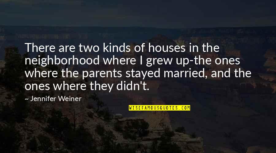 Welcome To Night Vale Pyramid Quotes By Jennifer Weiner: There are two kinds of houses in the Welcome To Night Vale Pyramid Quotes By Jennifer Weiner: There are two kinds of houses in the