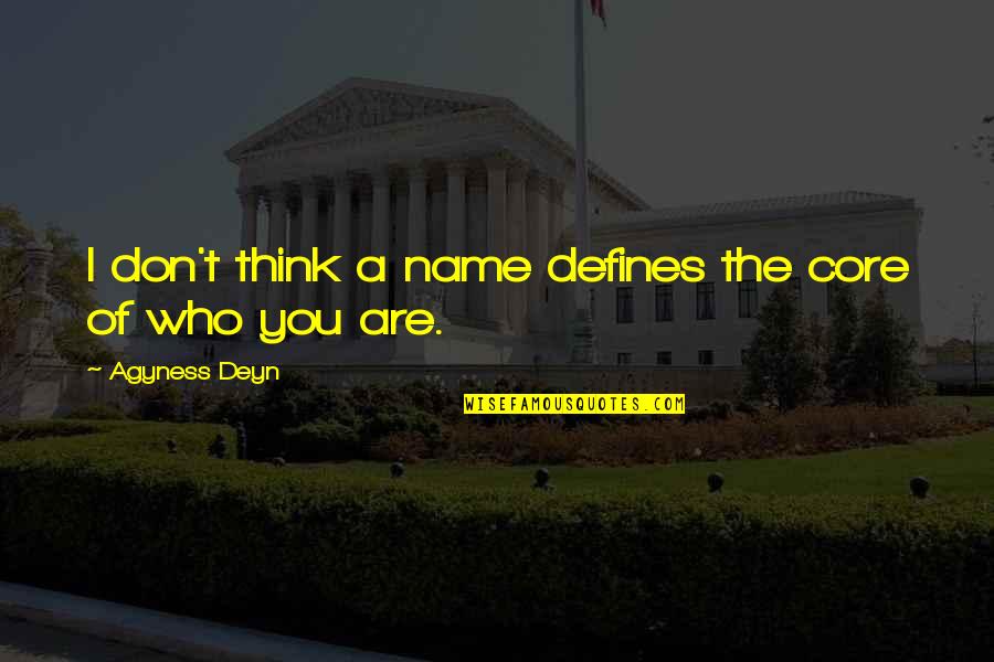 Welcome To Night Vale Quotes By Agyness Deyn: I don't think a name defines the core Welcome To Night Vale Quotes By Agyness Deyn: I don't think a name defines the core
