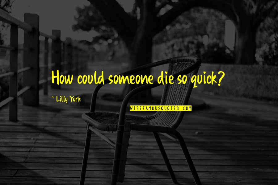 Welcome To Night Vale Quotes By Lilly York: How could someone die so quick? Welcome To Night Vale Quotes By Lilly York: How could someone die so quick?