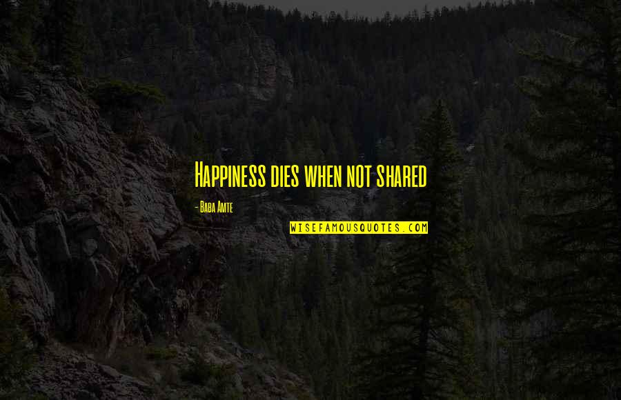 Welcome To North Carolina Quotes By Baba Amte: Happiness dies when not shared Welcome To North Carolina Quotes By Baba Amte: Happiness dies when not shared