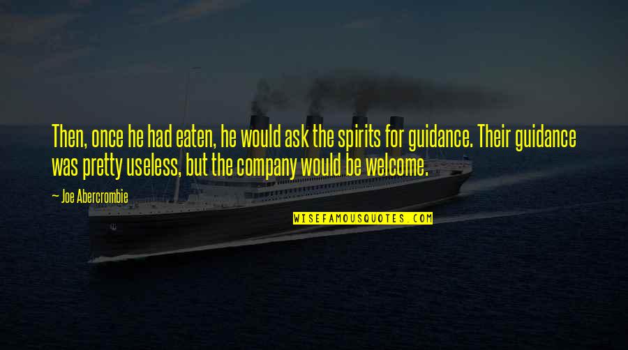 Welcome To Our Company Quotes By Joe Abercrombie: Then, once he had eaten, he would ask Welcome To Our Company Quotes By Joe Abercrombie: Then, once he had eaten, he would ask
