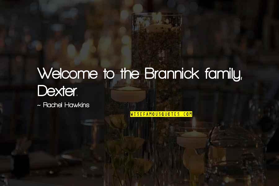 Welcome To Our Family Quotes By Rachel Hawkins: Welcome to the Brannick family, Dexter.