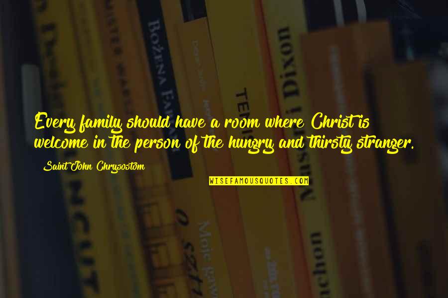Welcome To Our Family Quotes By Saint John Chrysostom: Every family should have a room where Christ Welcome To Our Family Quotes By Saint John Chrysostom: Every family should have a room where Christ