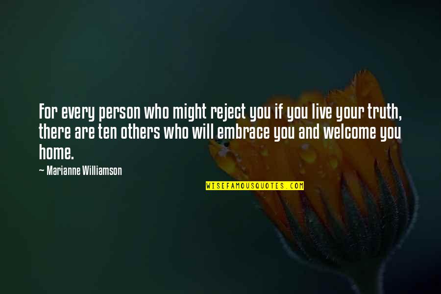 Welcome To Our Home Quotes By Marianne Williamson: For every person who might reject you if