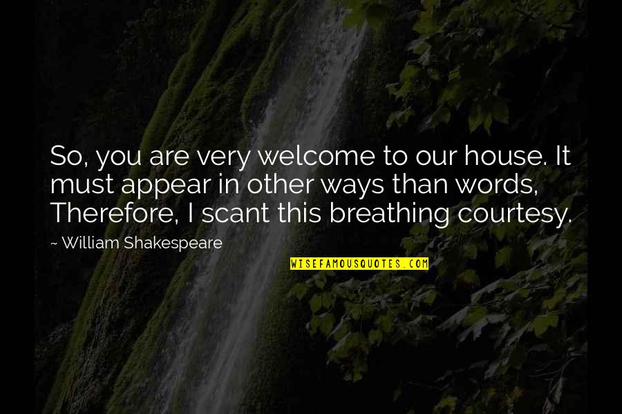 Welcome To Our House Quotes By William Shakespeare: So, you are very welcome to our house.
