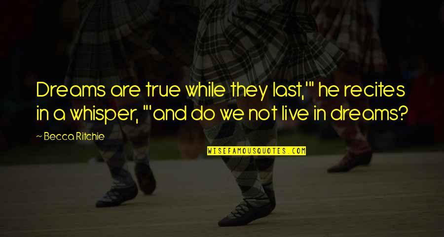 Welcome To Punjab Quotes By Becca Ritchie: Dreams are true while they last,'" he recites