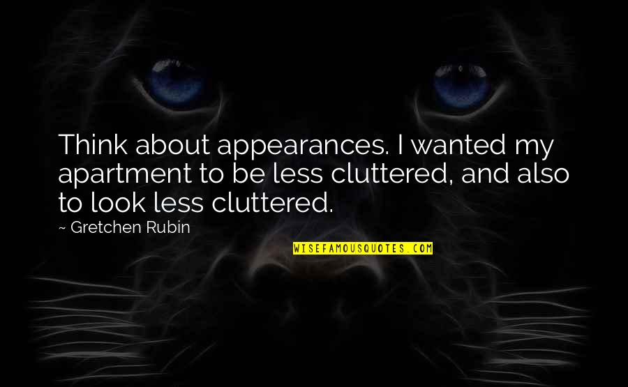 Welcome To Punjab Quotes By Gretchen Rubin: Think about appearances. I wanted my apartment to Welcome To Punjab Quotes By Gretchen Rubin: Think about appearances. I wanted my apartment to