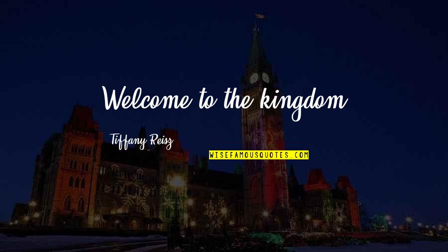 Welcome To Quotes By Tiffany Reisz: Welcome to the kingdom