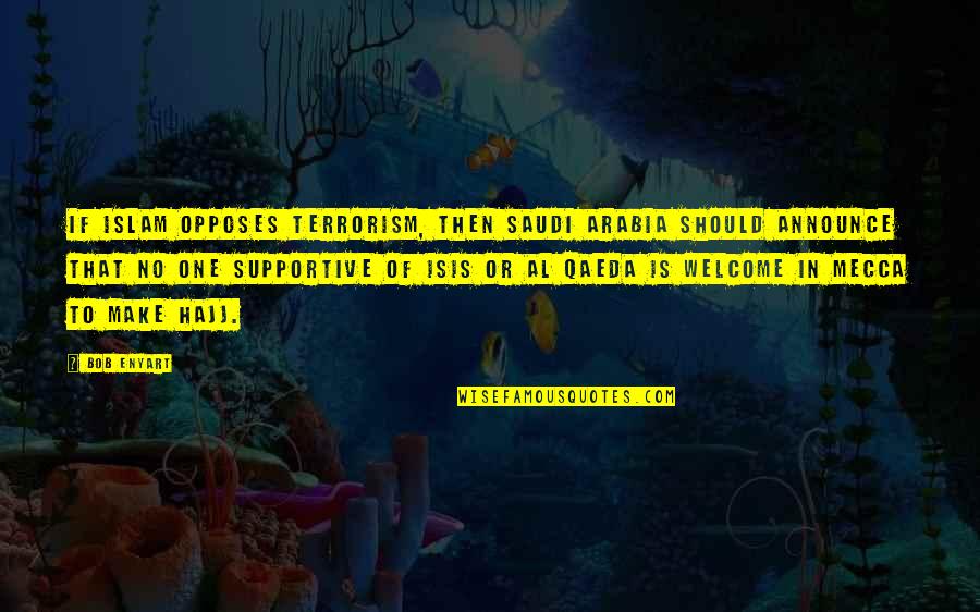 Welcome To Saudi Arabia Quotes By Bob Enyart: If Islam opposes terrorism, then Saudi Arabia should