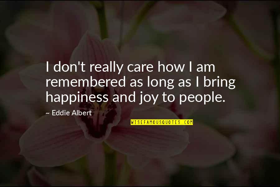 Welcome To Senior Citizen Quotes By Eddie Albert: I don't really care how I am remembered Welcome To Senior Citizen Quotes By Eddie Albert: I don't really care how I am remembered