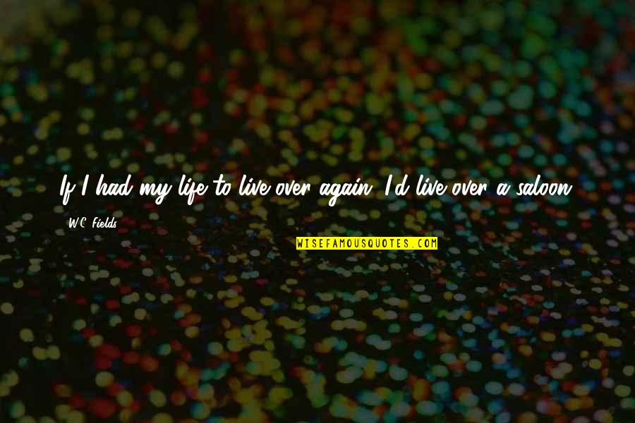 Welcome To Senior Citizen Quotes By W.C. Fields: If I had my life to live over