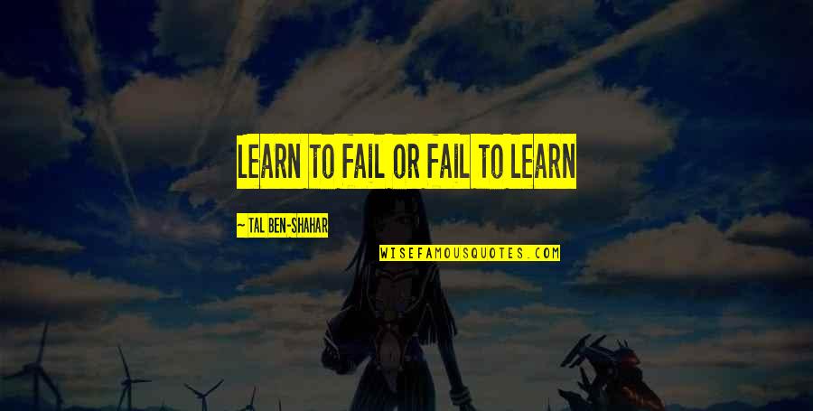 Welcome To Singapore Quotes By Tal Ben-Shahar: Learn to fail or fail to learn