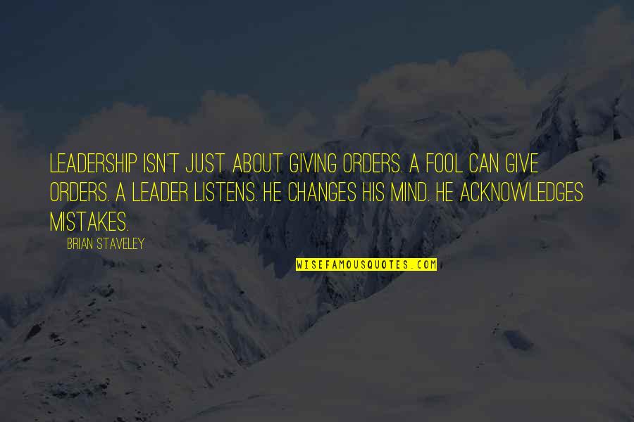 Welcome To Texas Quotes By Brian Staveley: Leadership isn't just about giving orders. A fool Welcome To Texas Quotes By Brian Staveley: Leadership isn't just about giving orders. A fool