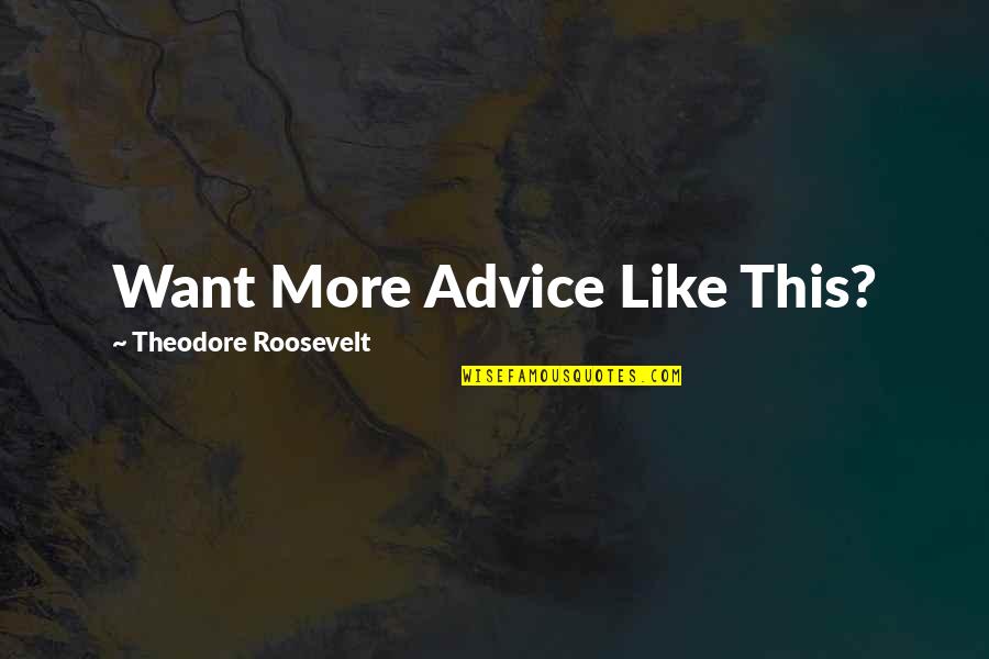 Welcome To Texas Quotes By Theodore Roosevelt: Want More Advice Like This? Welcome To Texas Quotes By Theodore Roosevelt: Want More Advice Like This?