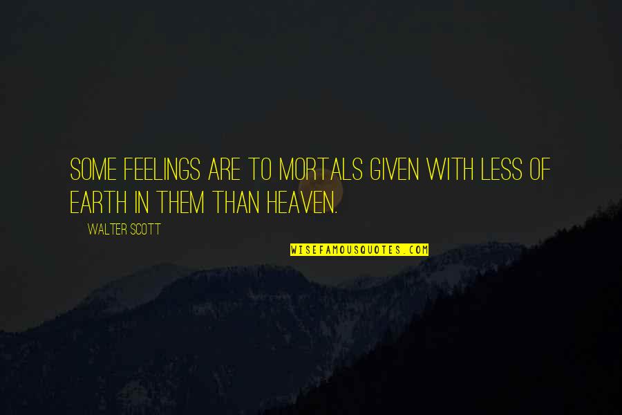 Welcome To The 40 Club Quotes By Walter Scott: Some feelings are to mortals given With less