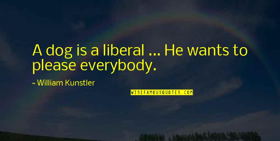 Welcome To The Family Baby Quotes By William Kunstler: A dog is a liberal ... He wants Welcome To The Family Baby Quotes By William Kunstler: A dog is a liberal ... He wants