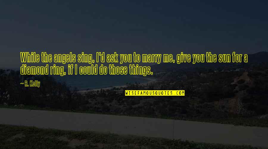 Welcome To The Family Quotes By R. Kelly: While the angels sing, I'd ask you to Welcome To The Family Quotes By R. Kelly: While the angels sing, I'd ask you to