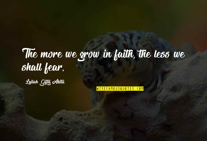 Welcome To The Jungle 2013 Quotes By Lailah Gifty Akita: The more we grow in faith, the less