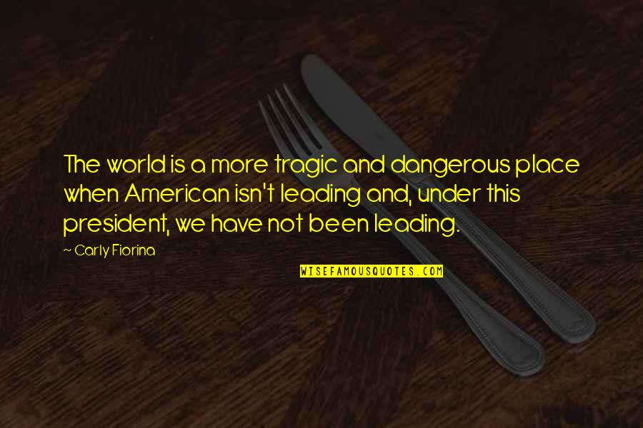 Welcome To The Meeting Quotes By Carly Fiorina: The world is a more tragic and dangerous