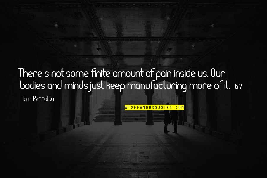 Welcome To The Neighborhood Quotes By Tom Perrotta: There's not some finite amount of pain inside Welcome To The Neighborhood Quotes By Tom Perrotta: There's not some finite amount of pain inside
