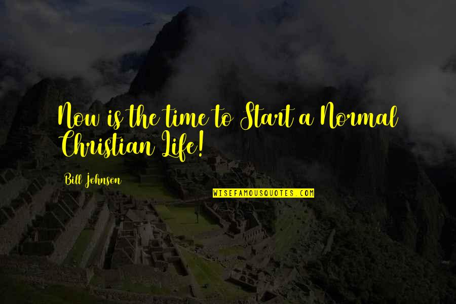 Welcome To The New Me Quotes By Bill Johnson: Now is the time to Start a Normal