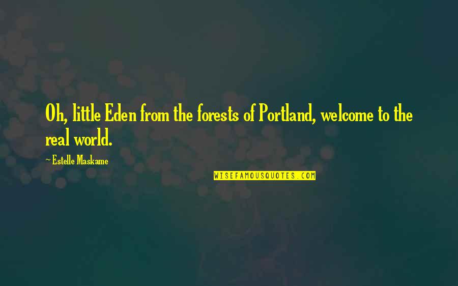 Welcome To The Real World Quotes By Estelle Maskame: Oh, little Eden from the forests of Portland,