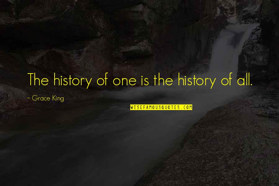 Welcome To The School Quotes By Grace King: The history of one is the history of