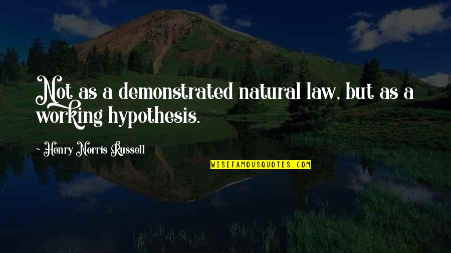 Welcome To The School Quotes By Henry Norris Russell: Not as a demonstrated natural law, but as