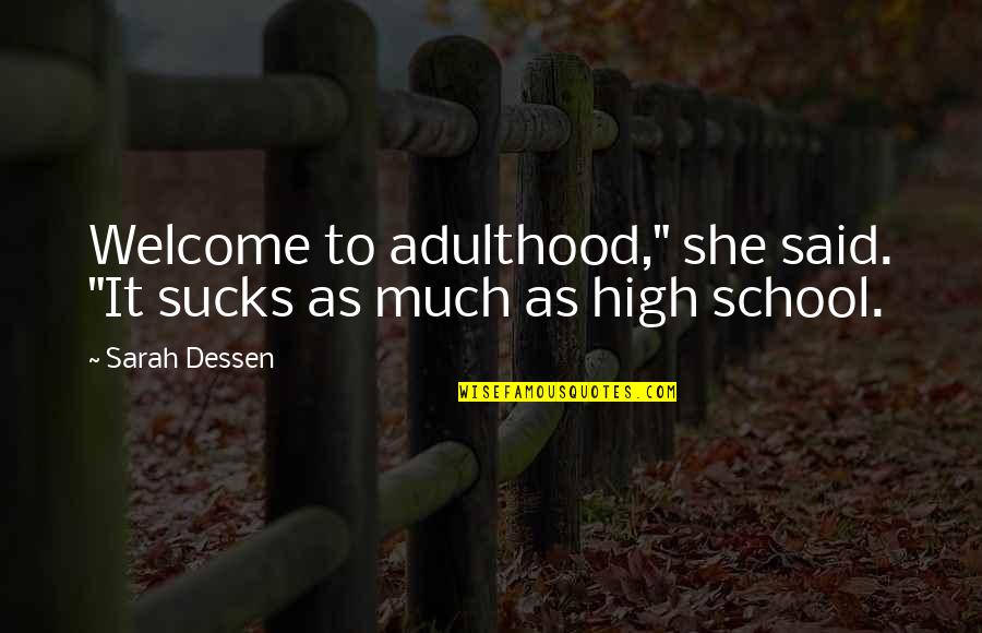 Welcome To The School Quotes By Sarah Dessen: Welcome to adulthood," she said. "It sucks as
