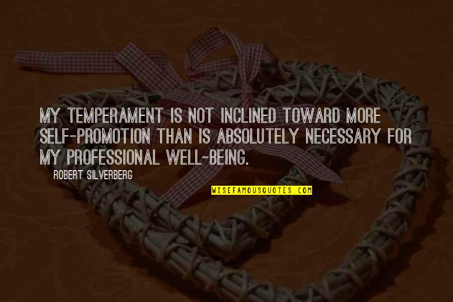 Welcome To Your New Apartment Quotes By Robert Silverberg: My temperament is not inclined toward more self-promotion Welcome To Your New Apartment Quotes By Robert Silverberg: My temperament is not inclined toward more self-promotion