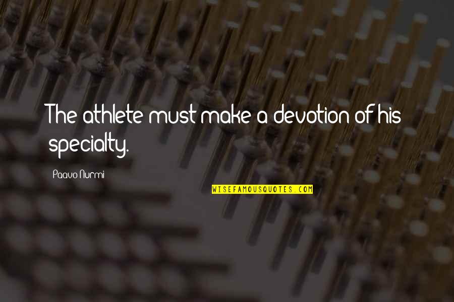Welcome With Flowers Quotes By Paavo Nurmi: The athlete must make a devotion of his