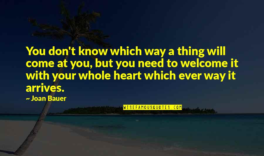 Welcome You Quotes By Joan Bauer: You don't know which way a thing will