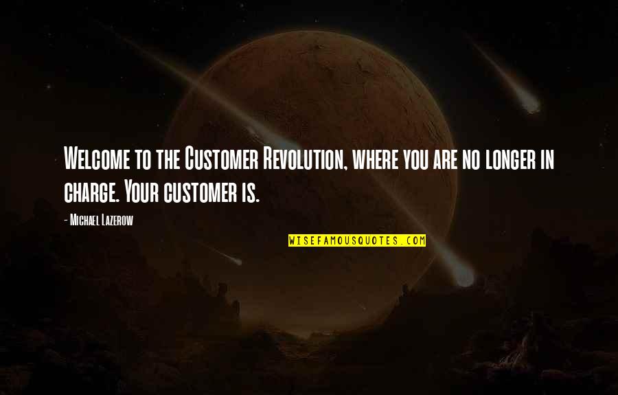 Welcome You Quotes By Michael Lazerow: Welcome to the Customer Revolution, where you are