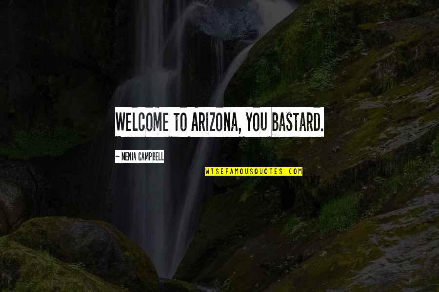 Welcome You Quotes By Nenia Campbell: Welcome to Arizona, you bastard.