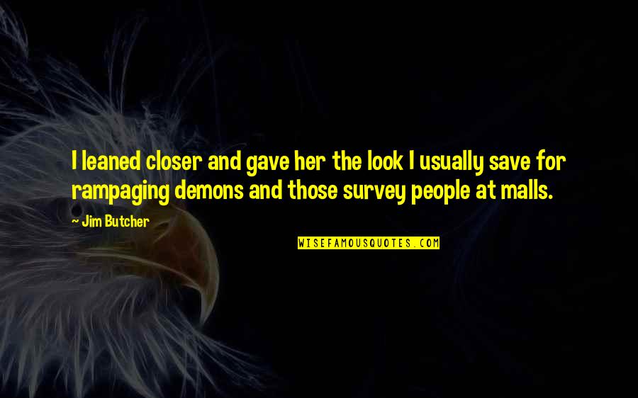 Welcomer Commands Quotes By Jim Butcher: I leaned closer and gave her the look Welcomer Commands Quotes By Jim Butcher: I leaned closer and gave her the look