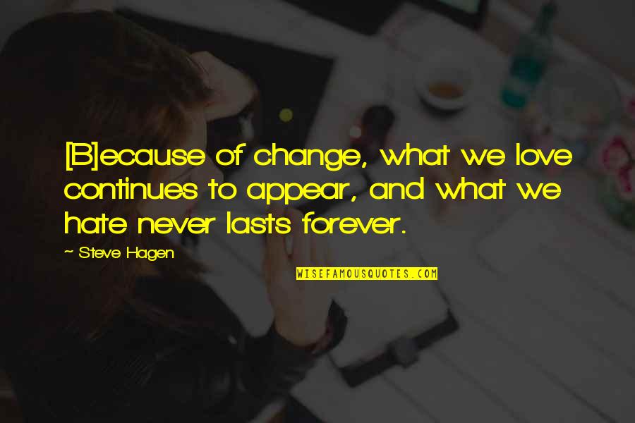Welcomer Commands Quotes By Steve Hagen: [B]ecause of change, what we love continues to