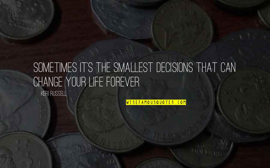 Welcomes Giving Synonym Quotes By Keri Russell: Sometimes it's the smallest decisions that can change