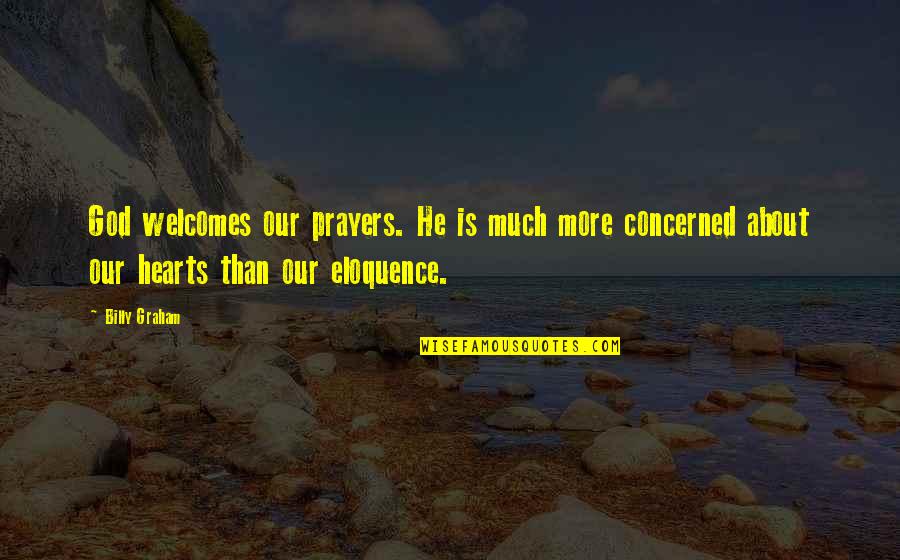 Welcomes Quotes By Billy Graham: God welcomes our prayers. He is much more