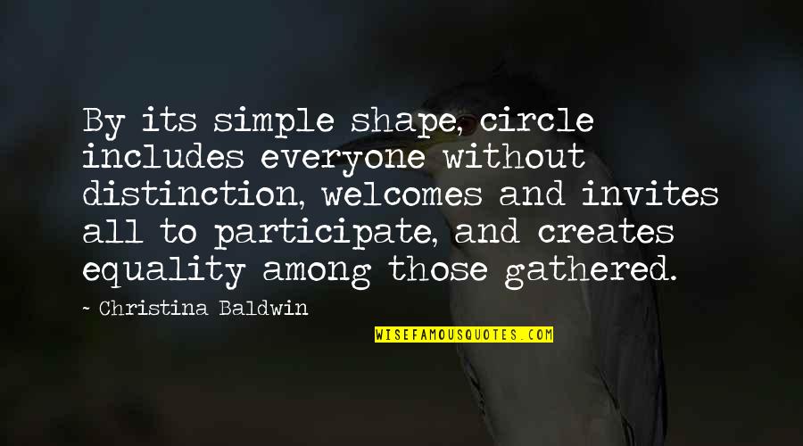 Welcomes Quotes By Christina Baldwin: By its simple shape, circle includes everyone without