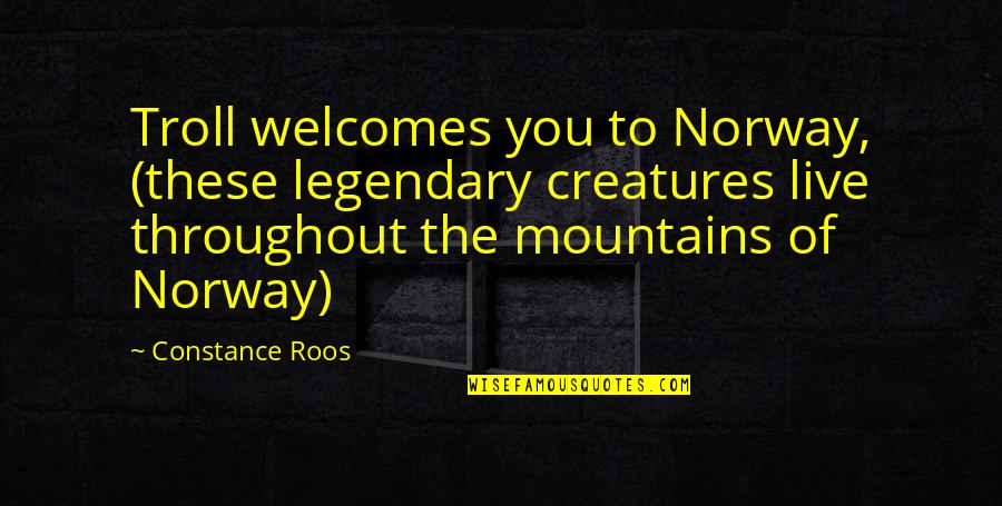 Welcomes Quotes By Constance Roos: Troll welcomes you to Norway, (these legendary creatures