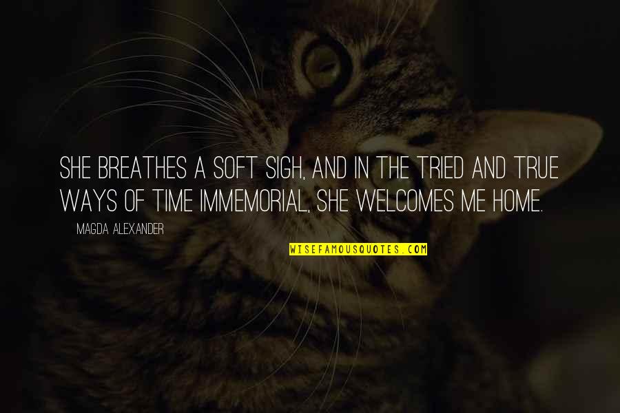 Welcomes Quotes By Magda Alexander: She breathes a soft sigh, and in the