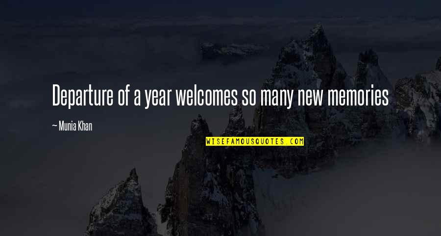 Welcomes Quotes By Munia Khan: Departure of a year welcomes so many new