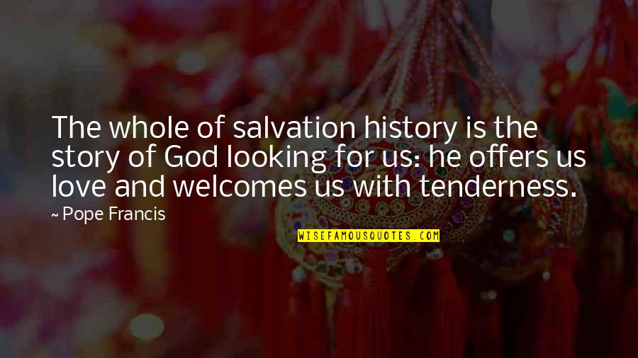 Welcomes Quotes By Pope Francis: The whole of salvation history is the story