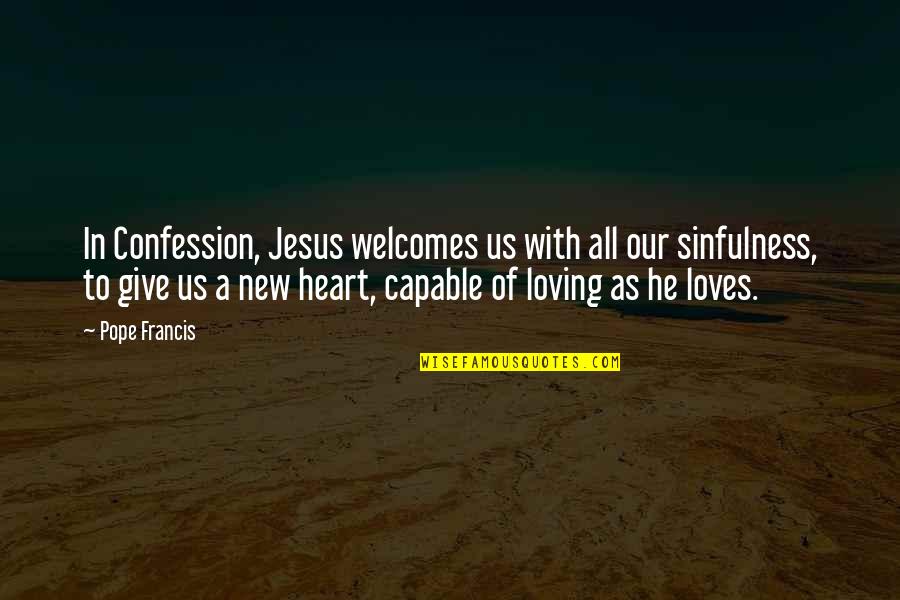 Welcomes Quotes By Pope Francis: In Confession, Jesus welcomes us with all our