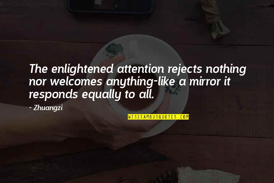 Welcomes Quotes By Zhuangzi: The enlightened attention rejects nothing nor welcomes anything-like